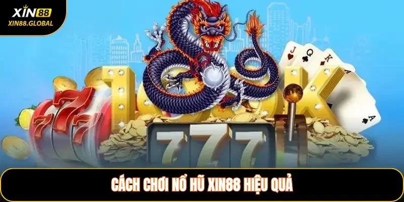 Cách Chơi Nổ Hũ XIN88 Hiệu Quả