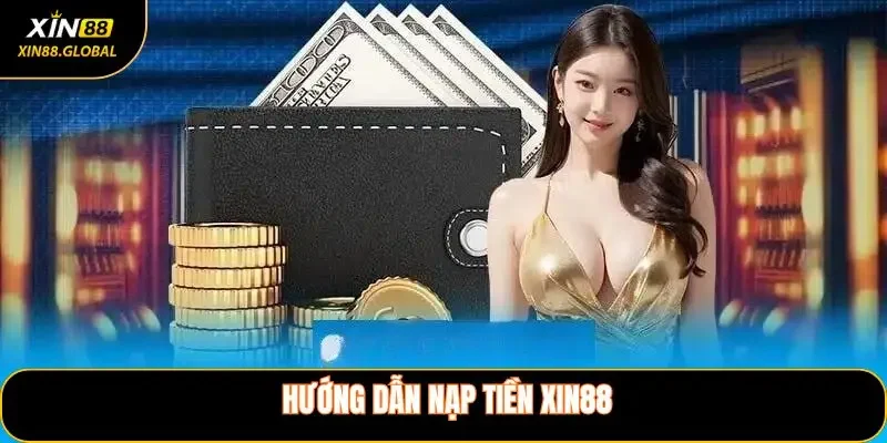 Hướng dẫn nạp tiền XIN88 