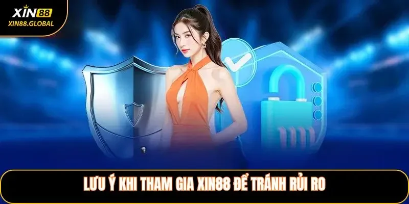 Lưu Ý Khi Tham Gia XIN88 Để Hạn Chế Rủi Ro
