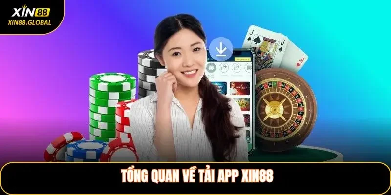 Tổng quan về tải App XIN88